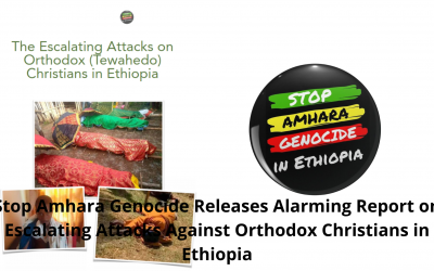 Stop Amhara Genocide Releases Alarming Report on Escalating Attacks Against Orthodox Christians in Ethiopia